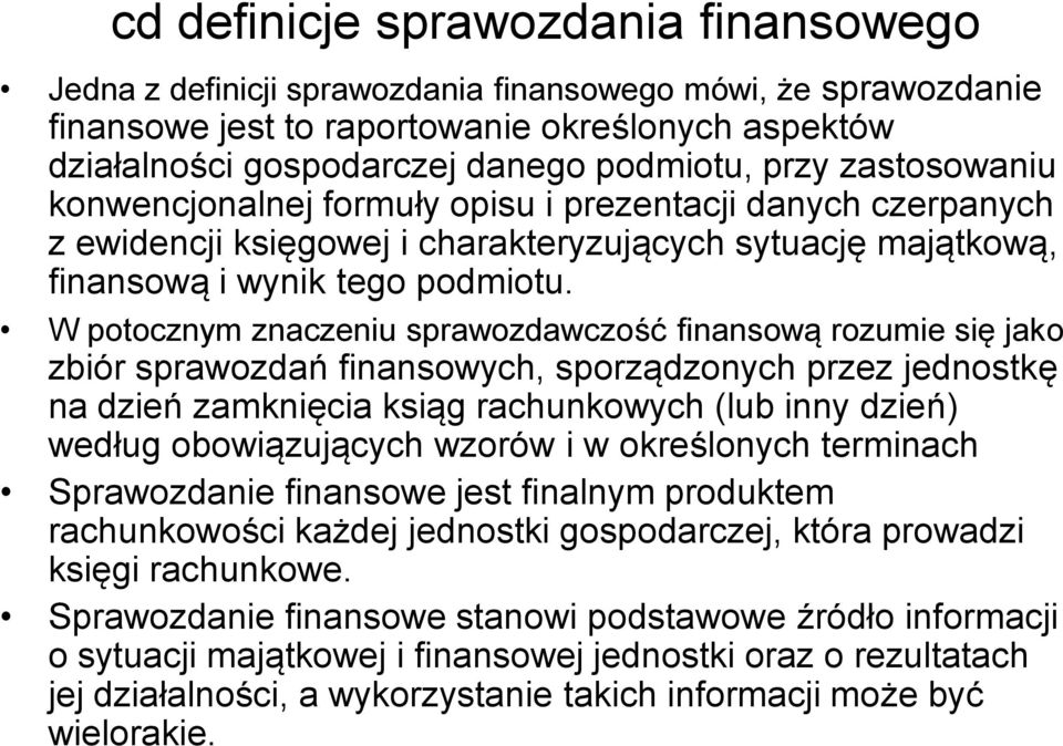 W potocznym znaczeniu sprawozdawczość finansową rozumie się jako zbiór sprawozdań finansowych, sporządzonych przez jednostkę na dzień zamknięcia ksiąg rachunkowych (lub inny dzień) według