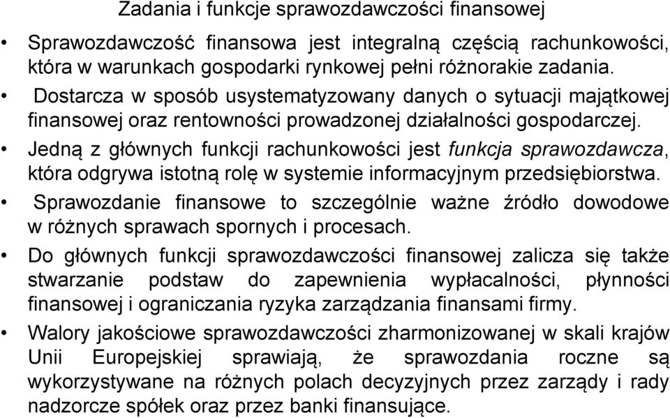 Jedną z głównych funkcji rachunkowości jest funkcja sprawozdawcza, która odgrywa istotną rolę w systemie informacyjnym przedsiębiorstwa.