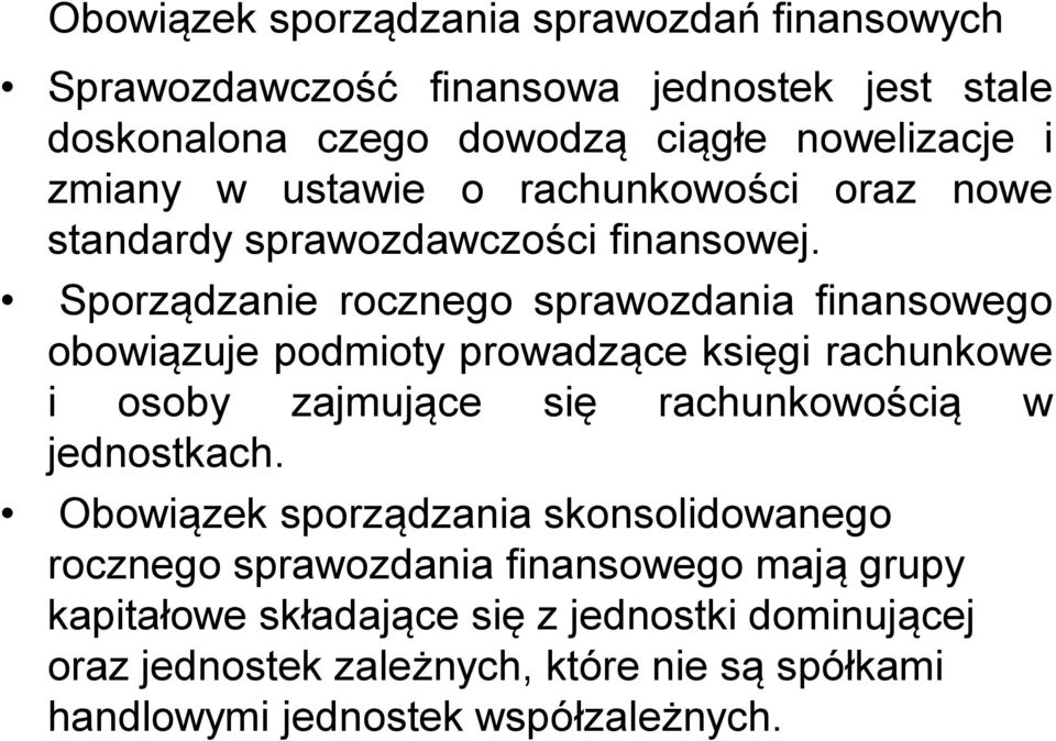 Sporządzanie rocznego sprawozdania finansowego obowiązuje podmioty prowadzące księgi rachunkowe i osoby zajmujące się rachunkowością w jednostkach.