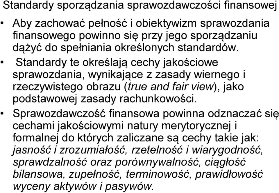 Standardy te określają cechy jakościowe sprawozdania, wynikające z zasady wiernego i rzeczywistego obrazu (true and fair view), jako podstawowej zasady rachunkowości.