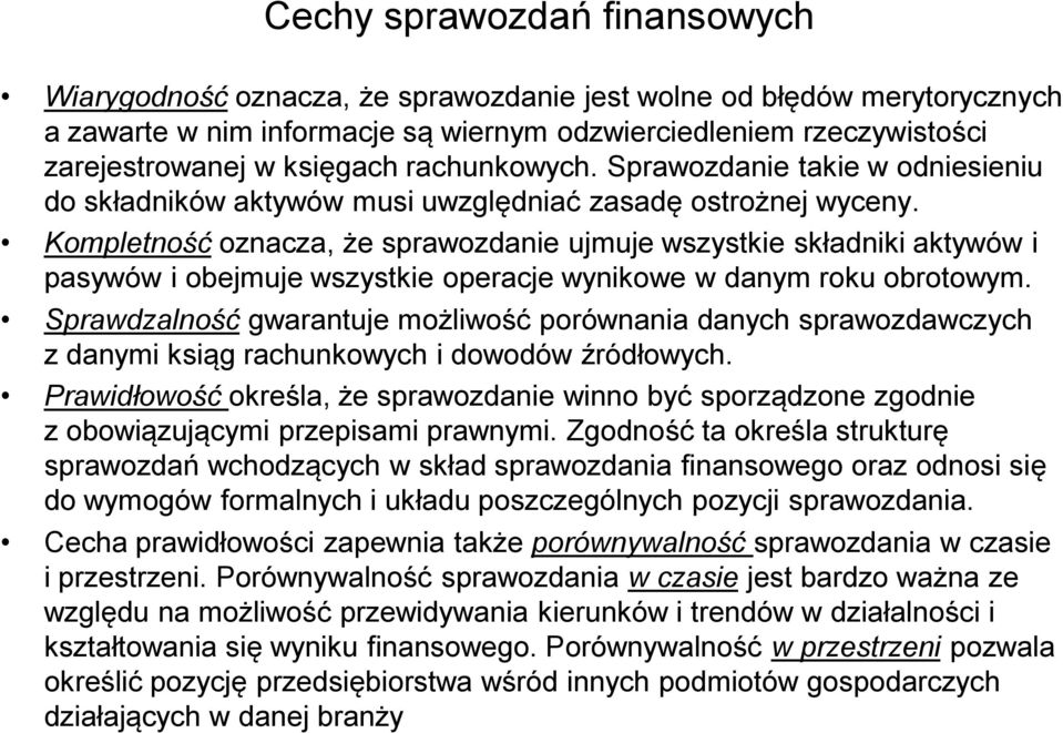 Kompletność oznacza, że sprawozdanie ujmuje wszystkie składniki aktywów i pasywów i obejmuje wszystkie operacje wynikowe w danym roku obrotowym.