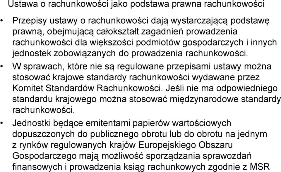 W sprawach, które nie są regulowane przepisami ustawy można stosować krajowe standardy rachunkowości wydawane przez Komitet Standardów Rachunkowości.