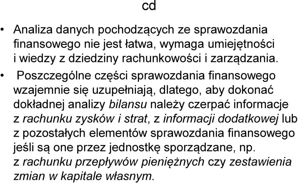 Poszczególne części sprawozdania finansowego wzajemnie się uzupełniają, dlatego, aby dokonać dokładnej analizy bilansu należy