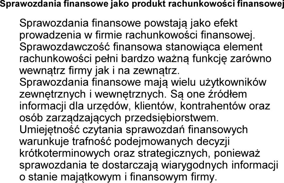 Sprawozdania finansowe mają wielu użytkowników zewnętrznych i wewnętrznych.