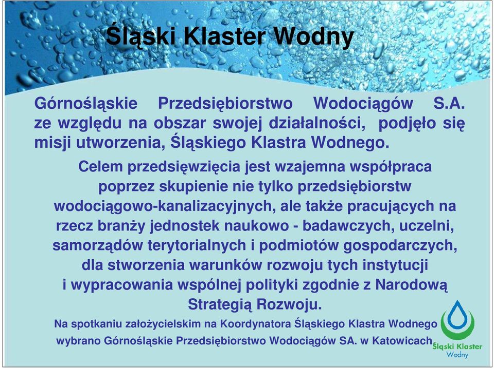 naukowo - badawczych, uczelni, samorządów terytorialnych i podmiotów gospodarczych, dla stworzenia warunków rozwoju tych instytucji i wypracowania wspólnej polityki