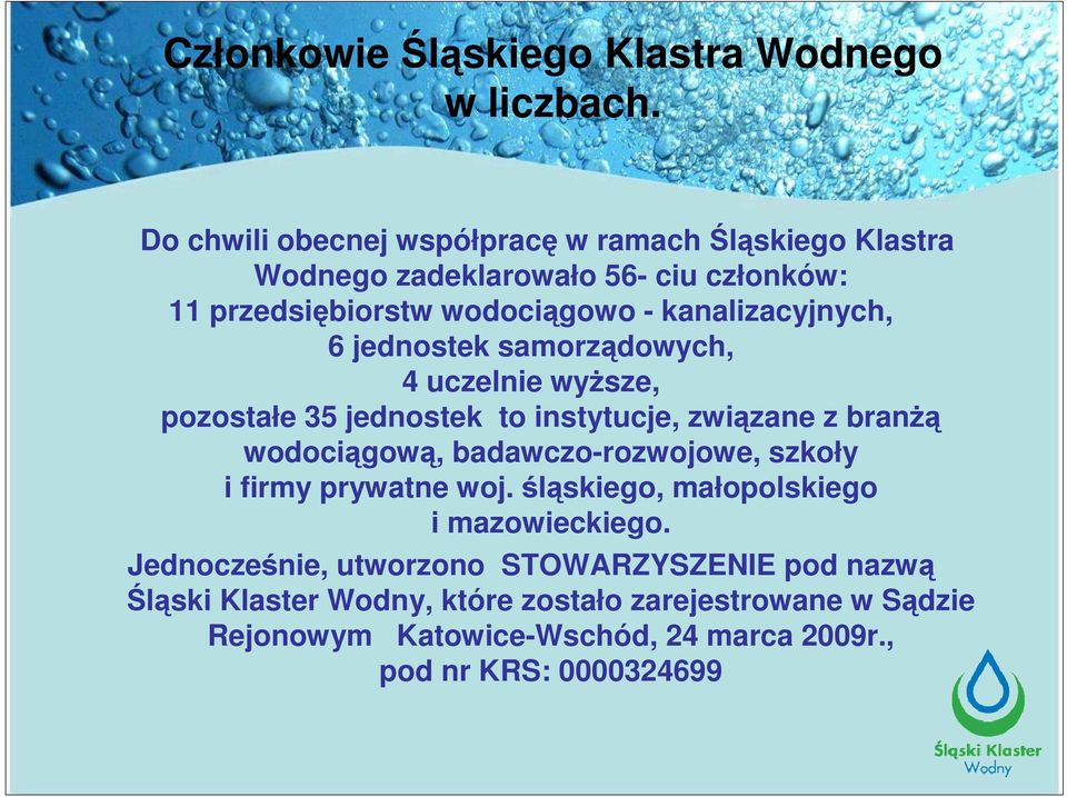 kanalizacyjnych, 6 jednostek samorządowych, 4 uczelnie wyŝsze, pozostałe 35 jednostek to instytucje, związane z branŝą wodociągową,