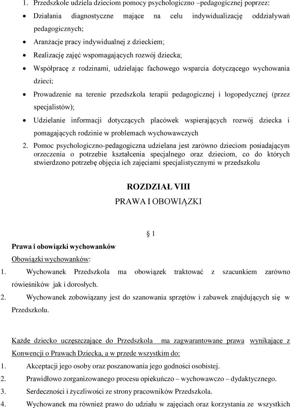 pedagogicznej i logopedycznej (przez specjalistów); Udzielanie informacji dotyczących placówek wspierających rozwój dziecka i pomagających rodzinie w problemach wychowawczych 2.