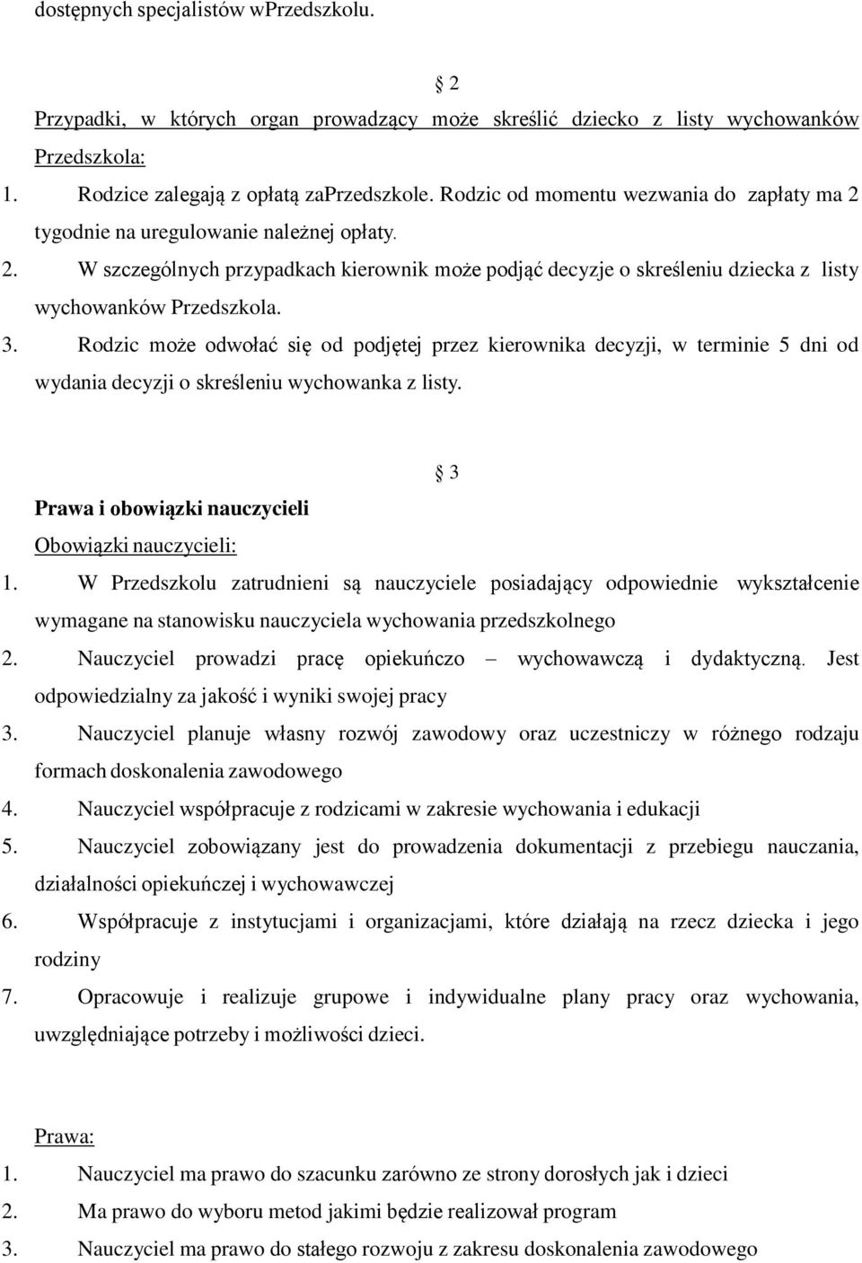 3. Rodzic może odwołać się od podjętej przez kierownika decyzji, w terminie 5 dni od wydania decyzji o skreśleniu wychowanka z listy. 3 Prawa i obowiązki nauczycieli Obowiązki nauczycieli: 1.