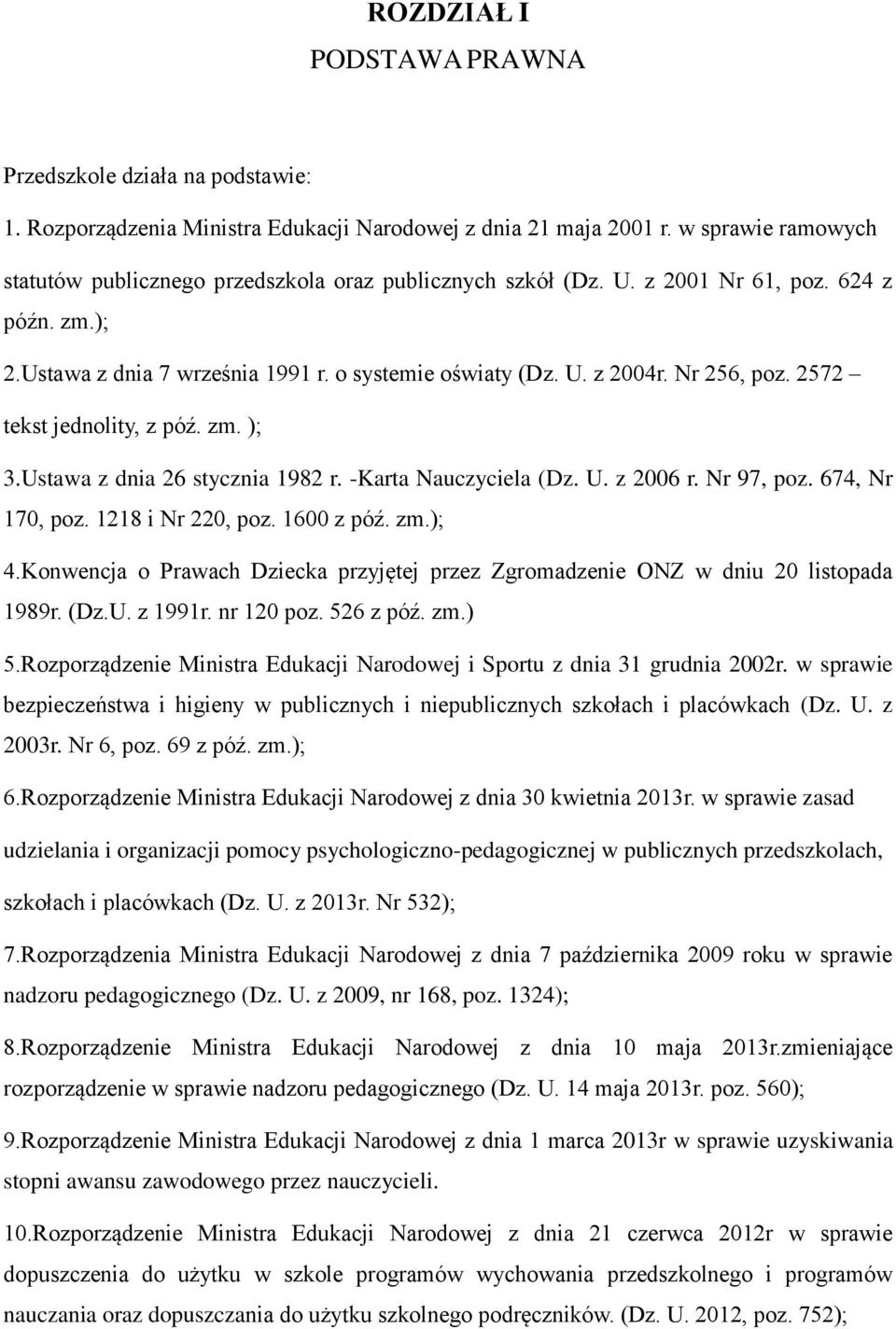 Nr 256, poz. 2572 tekst jednolity, z póź. zm. ); 3.Ustawa z dnia 26 stycznia 1982 r. -Karta Nauczyciela (Dz. U. z 2006 r. Nr 97, poz. 674, Nr 170, poz. 1218 i Nr 220, poz. 1600 z póź. zm.); 4.