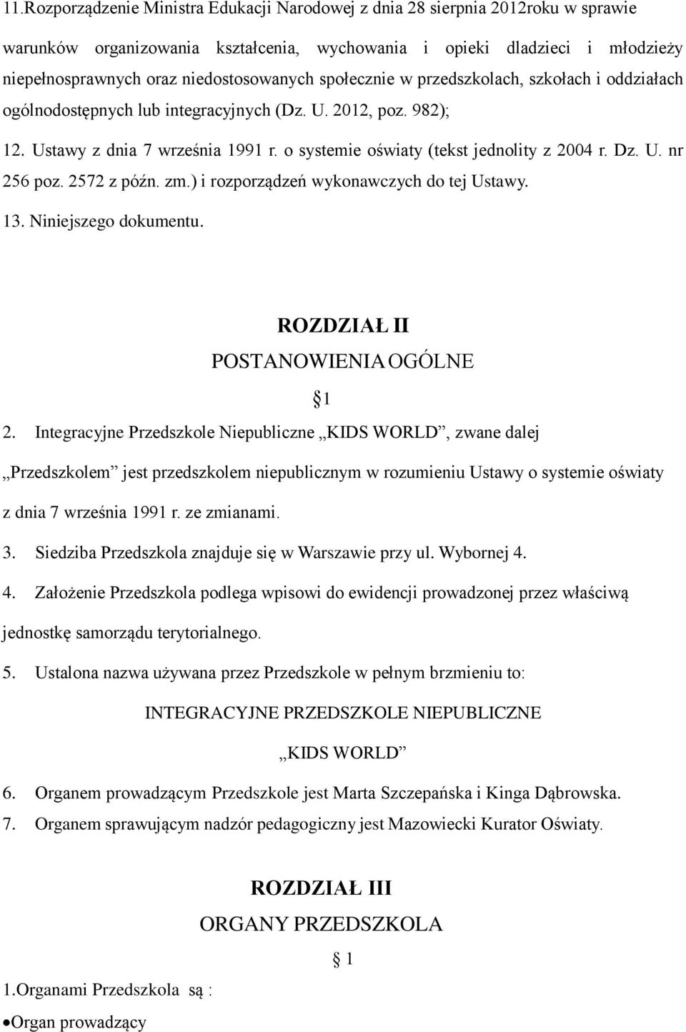 o systemie oświaty (tekst jednolity z 2004 r. Dz. U. nr 256 poz. 2572 z późn. zm.) i rozporządzeń wykonawczych do tej Ustawy. 13. Niniejszego dokumentu. ROZDZIAŁ II POSTANOWIENIA OGÓLNE 1 2.