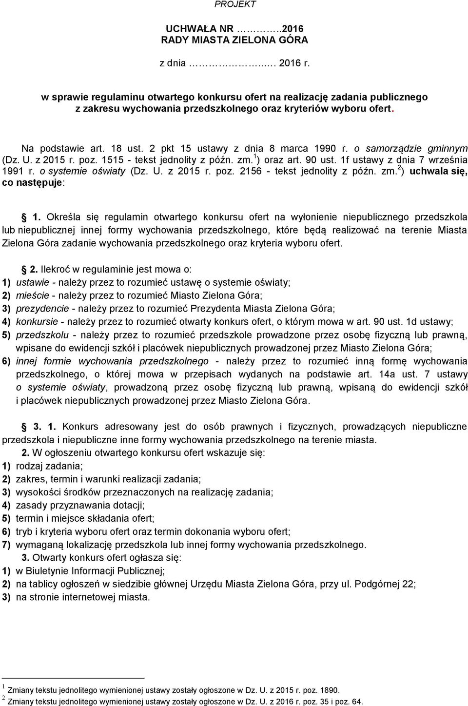 2 pkt 15 ustawy z dnia 8 marca 1990 r. o samorządzie gminnym (Dz. U. z 2015 r. poz. 1515 - tekst jednolity z późn. zm. 1 ) oraz art. 90 ust. 1f ustawy z dnia 7 września 1991 r. o systemie oświaty (Dz.