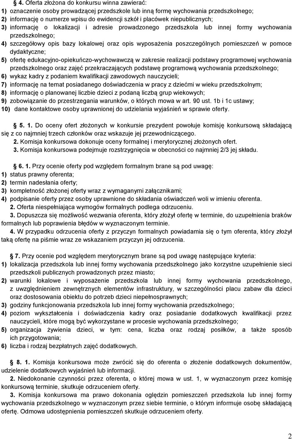 pomieszczeń w pomoce dydaktyczne; 5) ofertę edukacyjno-opiekuńczo-wychowawczą w zakresie realizacji podstawy programowej wychowania przedszkolnego oraz zajęć przekraczających podstawę programową