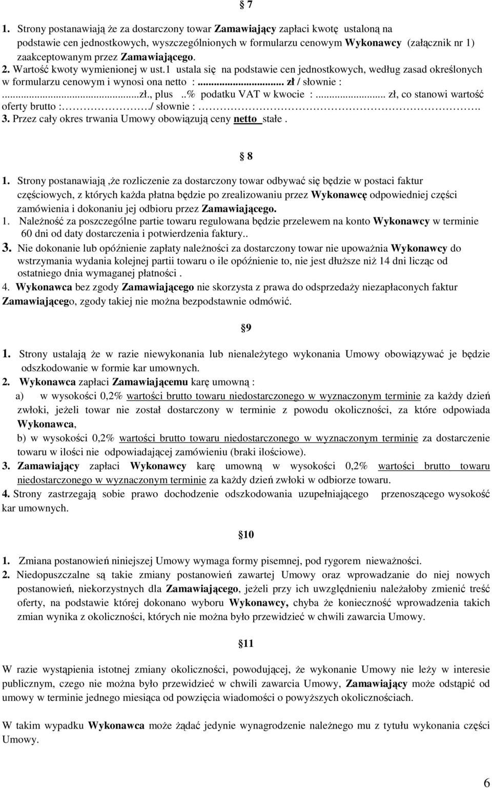 .% podatku VAT w kwocie :... zł, co stanowi wartość oferty brutto :./ słownie :. 3. Przez cały okres trwania Umowy obowiązują ceny netto stałe. 8 1.