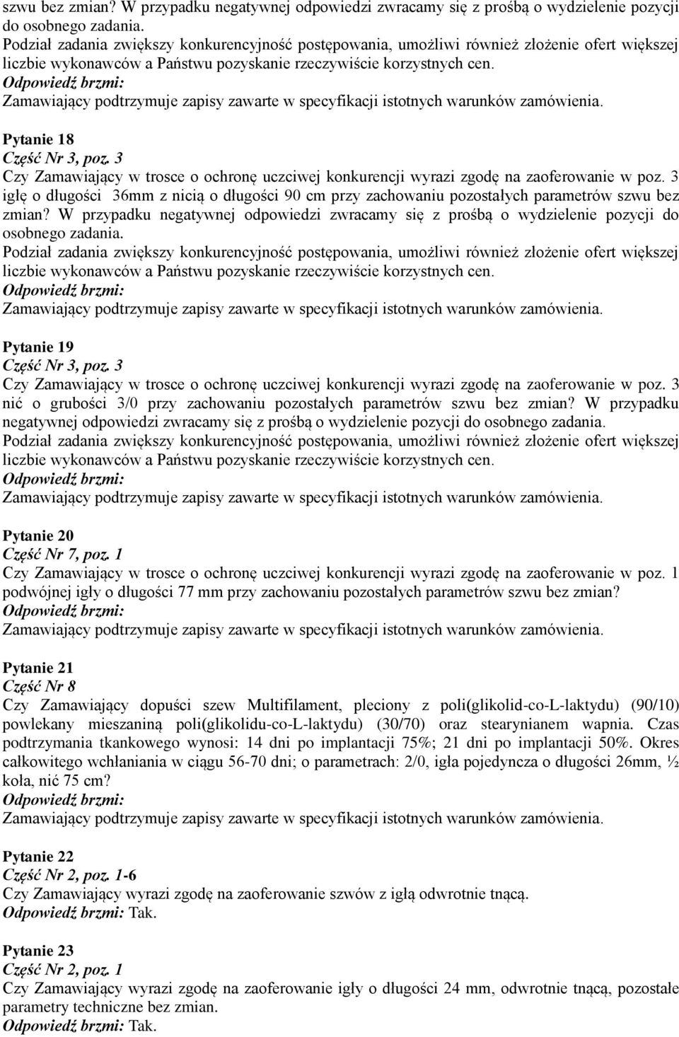 W przypadku negatywnej odpowiedzi zwracamy się z prośbą o wydzielenie pozycji do osobnego zadania. Pytanie 19 Część Nr 3, poz.