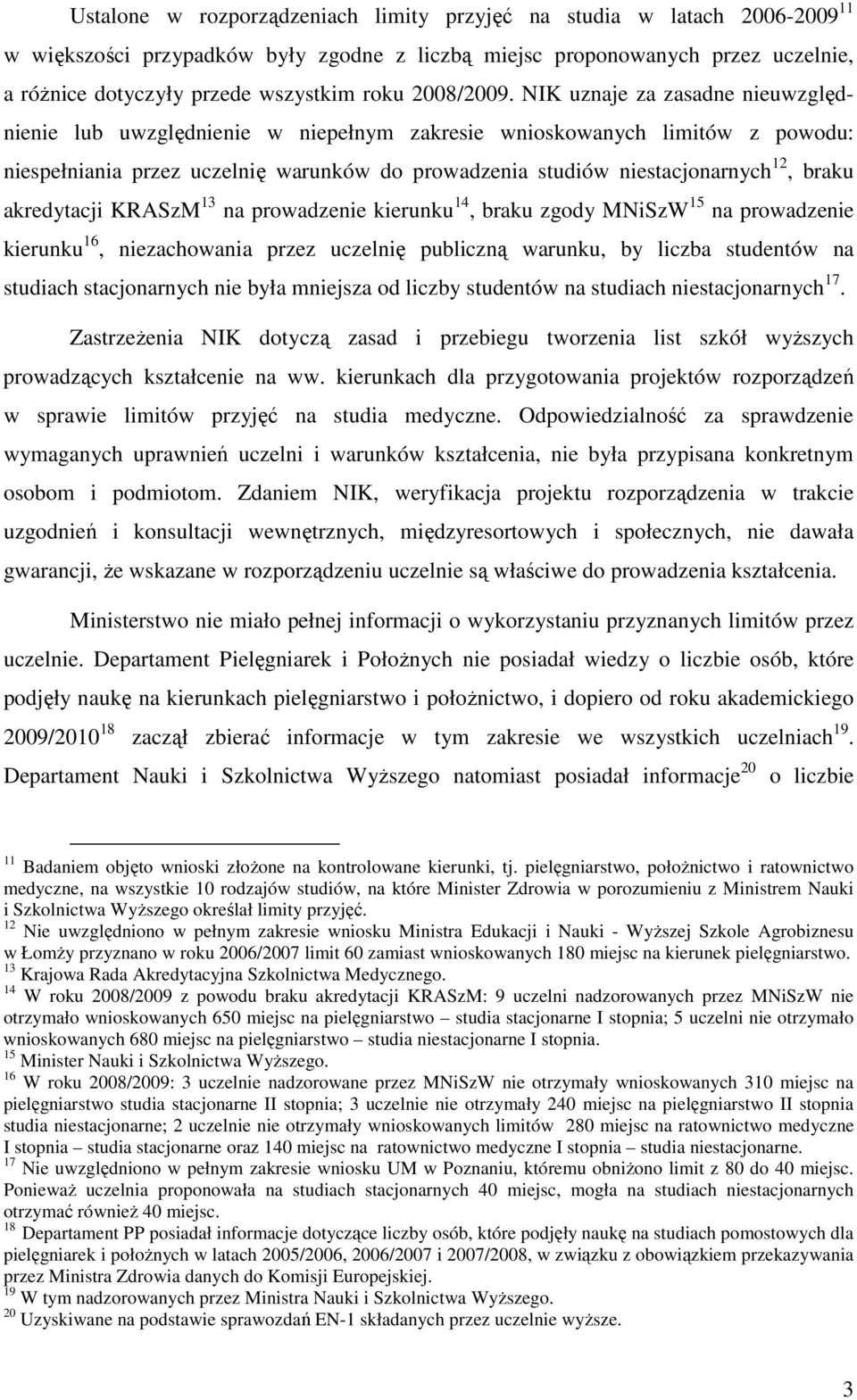 NIK uznaje za zasadne nieuwzględnienie lub uwzględnienie w niepełnym zakresie wnioskowanych limitów z powodu: niespełniania przez uczelnię warunków do prowadzenia studiów niestacjonarnych 12, braku