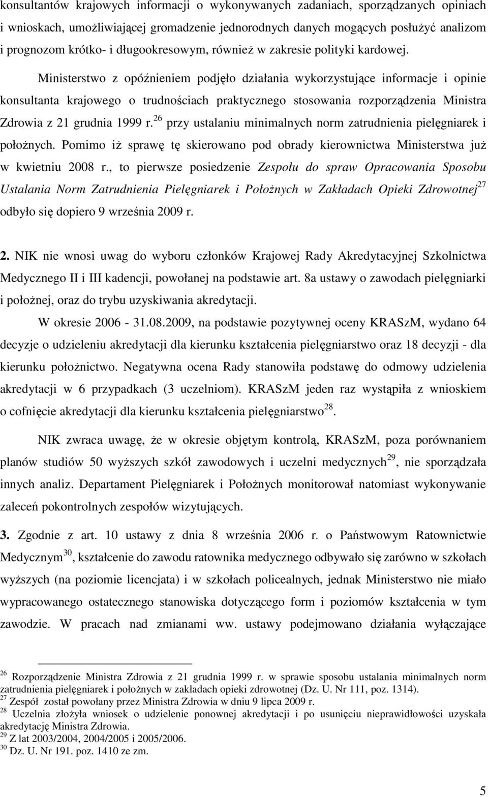 Ministerstwo z opóźnieniem podjęło działania wykorzystujące informacje i opinie konsultanta krajowego o trudnościach praktycznego stosowania rozporządzenia Ministra Zdrowia z 21 grudnia 1999 r.