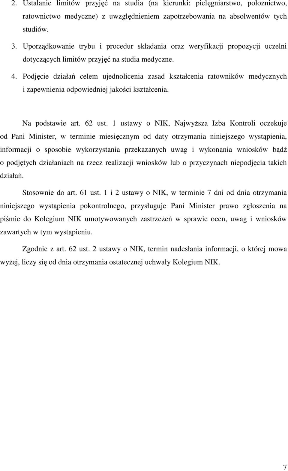 Podjęcie działań celem ujednolicenia zasad kształcenia ratowników medycznych i zapewnienia odpowiedniej jakości kształcenia. Na podstawie art. 62 ust.