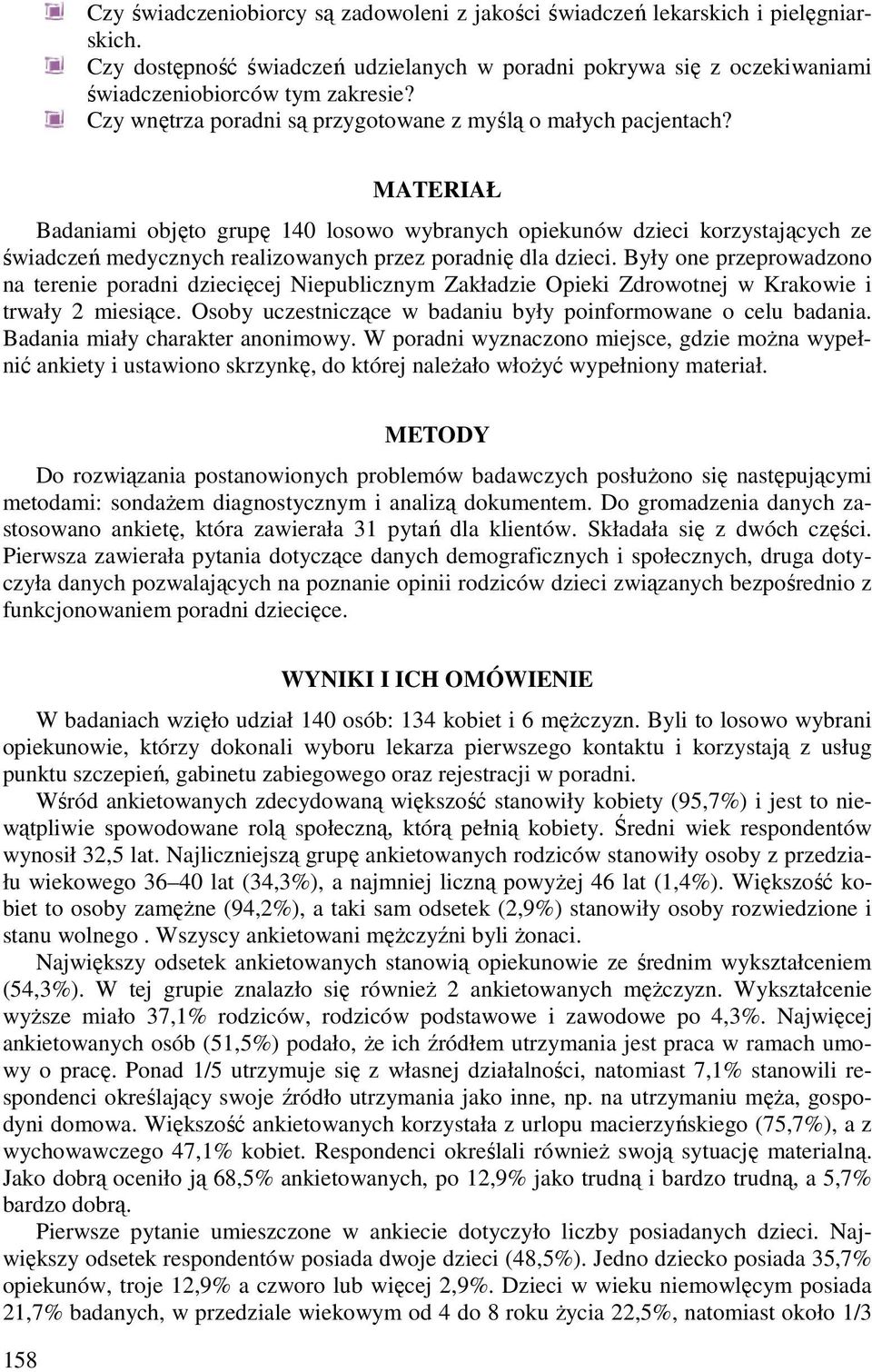 MATERIAŁ Badaniami objęto grupę 140 losowo wybranych opiekunów dzieci korzystających ze świadczeń medycznych realizowanych przez poradnię dla dzieci.