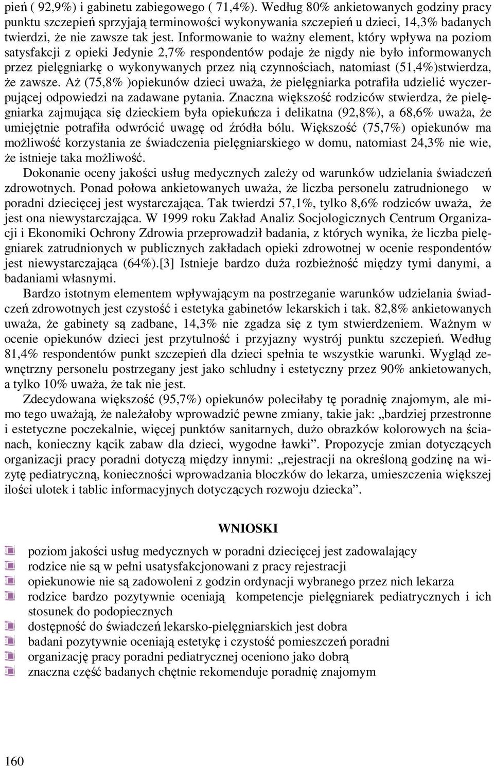 Informowanie to ważny element, który wpływa na poziom satysfakcji z opieki Jedynie 2,7% respondentów podaje że nigdy nie było informowanych przez pielęgniarkę o wykonywanych przez nią czynnościach,