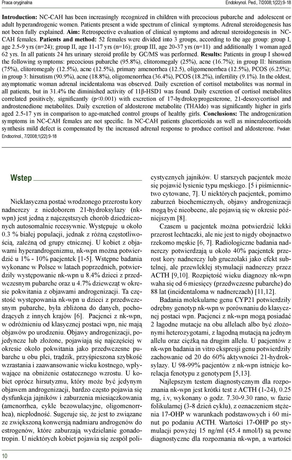 Aim: Retrospective evaluation of clinical symptoms and adrenal steroidogenesis in NC- CAH females.