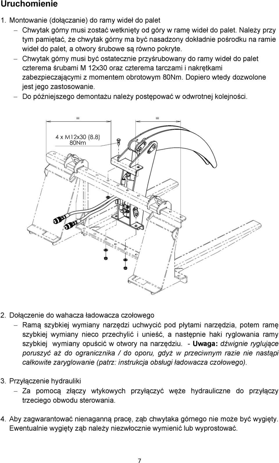 Chwytak górny musi być ostatecznie przyśrubowany do ramy wideł do palet czterema śrubami M 12x30 oraz czterema tarczami i nakrętkami zabezpieczającymi z momentem obrotowym 80Nm.