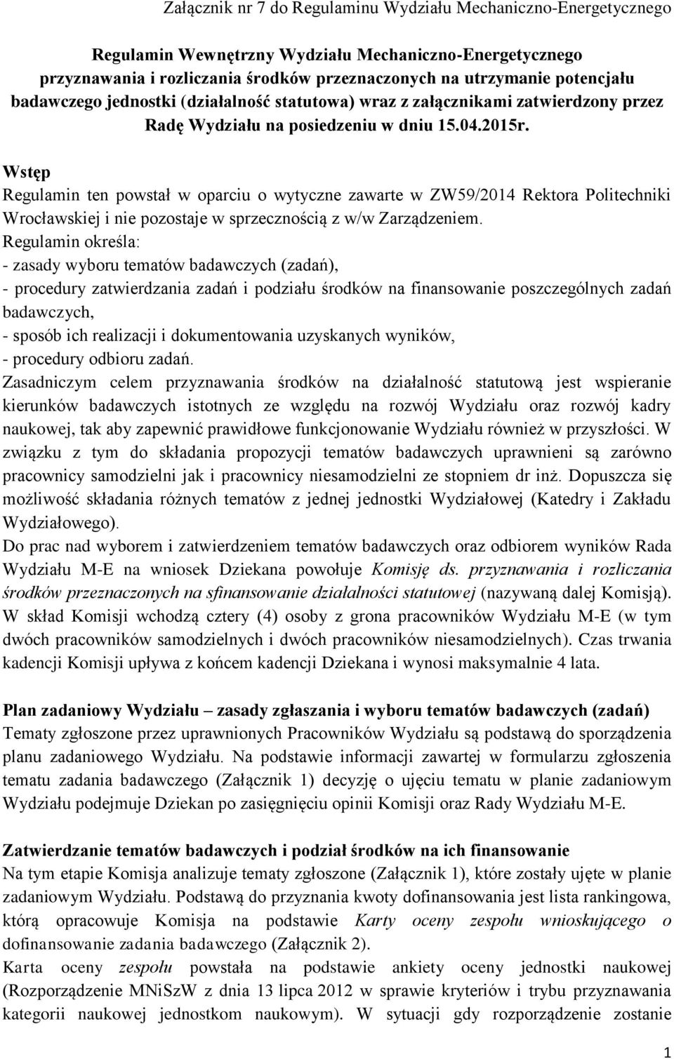 Wstęp Regulamin ten powstał w oparciu o wytyczne zawarte w ZW59/2014 Rektora Politechniki Wrocławskiej i nie pozostaje w sprzecznością z w/w Zarządzeniem.