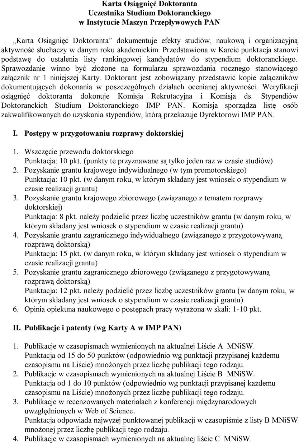 Sprawozdanie winno być złożone na formularzu sprawozdania rocznego stanowiącego załącznik nr 1 niniejszej Karty.