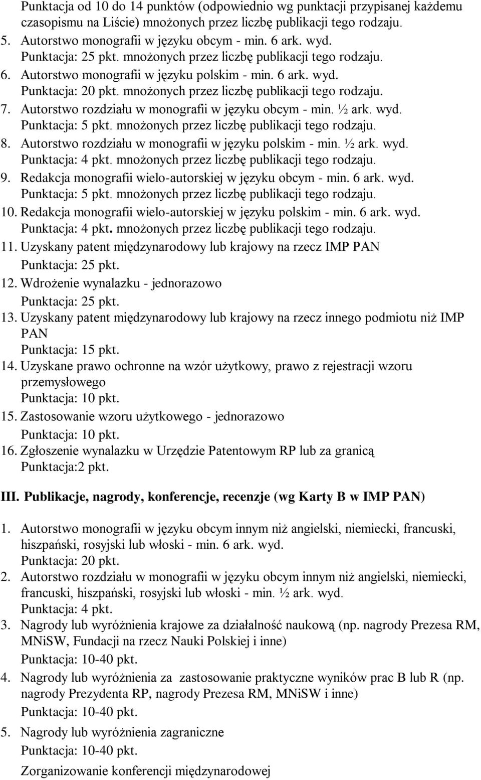 mnożonych przez liczbę publikacji tego rodzaju. 8. Autorstwo rozdziału w monografii w języku polskim - min. ½ ark. wyd. Punktacja: 4 pkt. mnożonych przez liczbę publikacji tego rodzaju. 9.