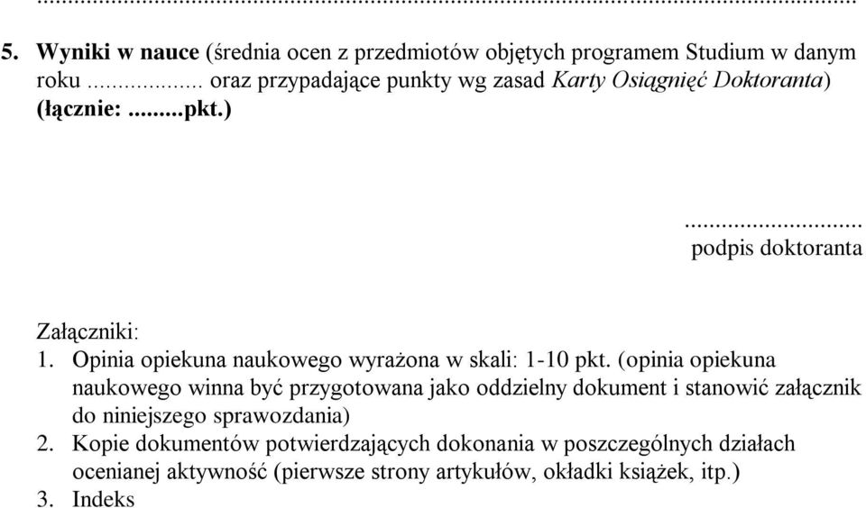 Opinia opiekuna naukowego wyrażona w skali: 1-10 pkt.