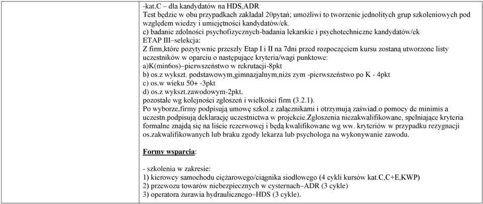 utworzone listy uczestników w oparciu o następujące kryteria/wagi punktowe: a)k(min6os) pierwszeństwo w rekrutacji-8pkt b) os.z wykszt.