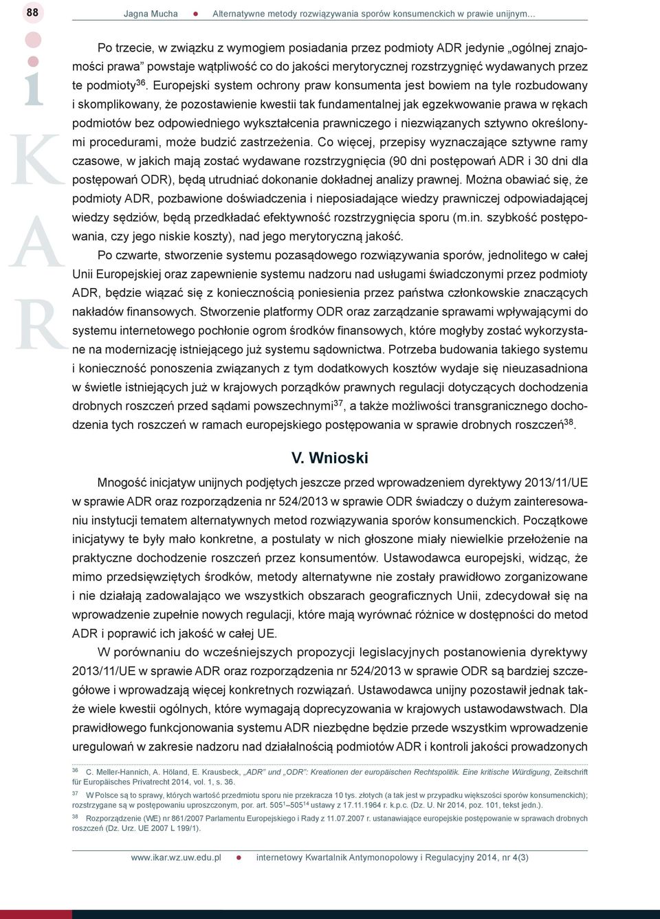 wykształcenia prawniczego i niezwiązanych sztywno określonymi procedurami, może budzić zastrzeżenia.