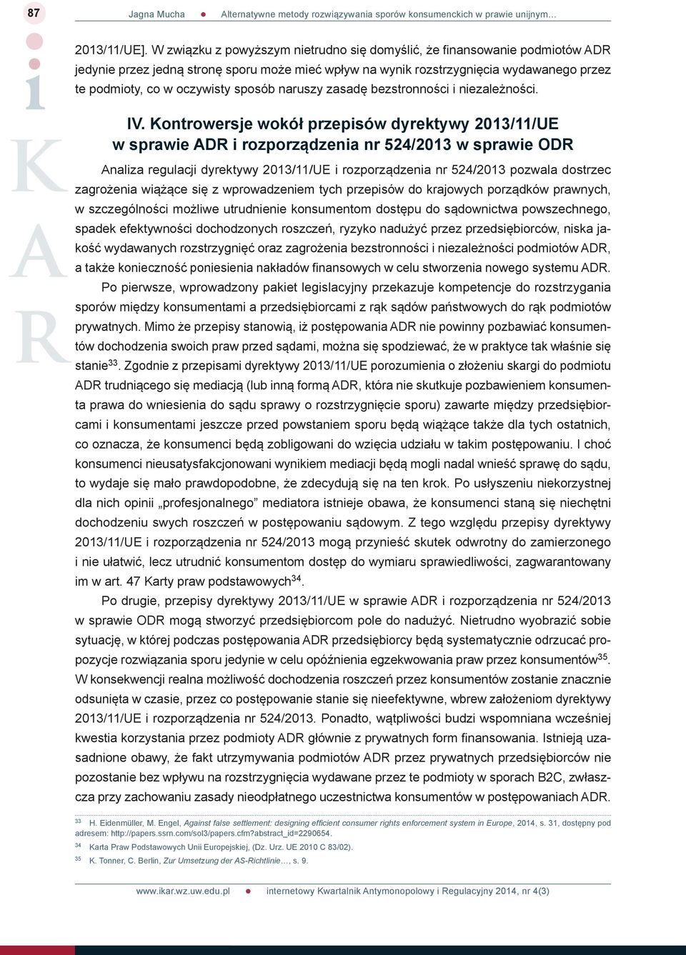 sposób naruszy zasadę bezstronności i niezależności. IV.