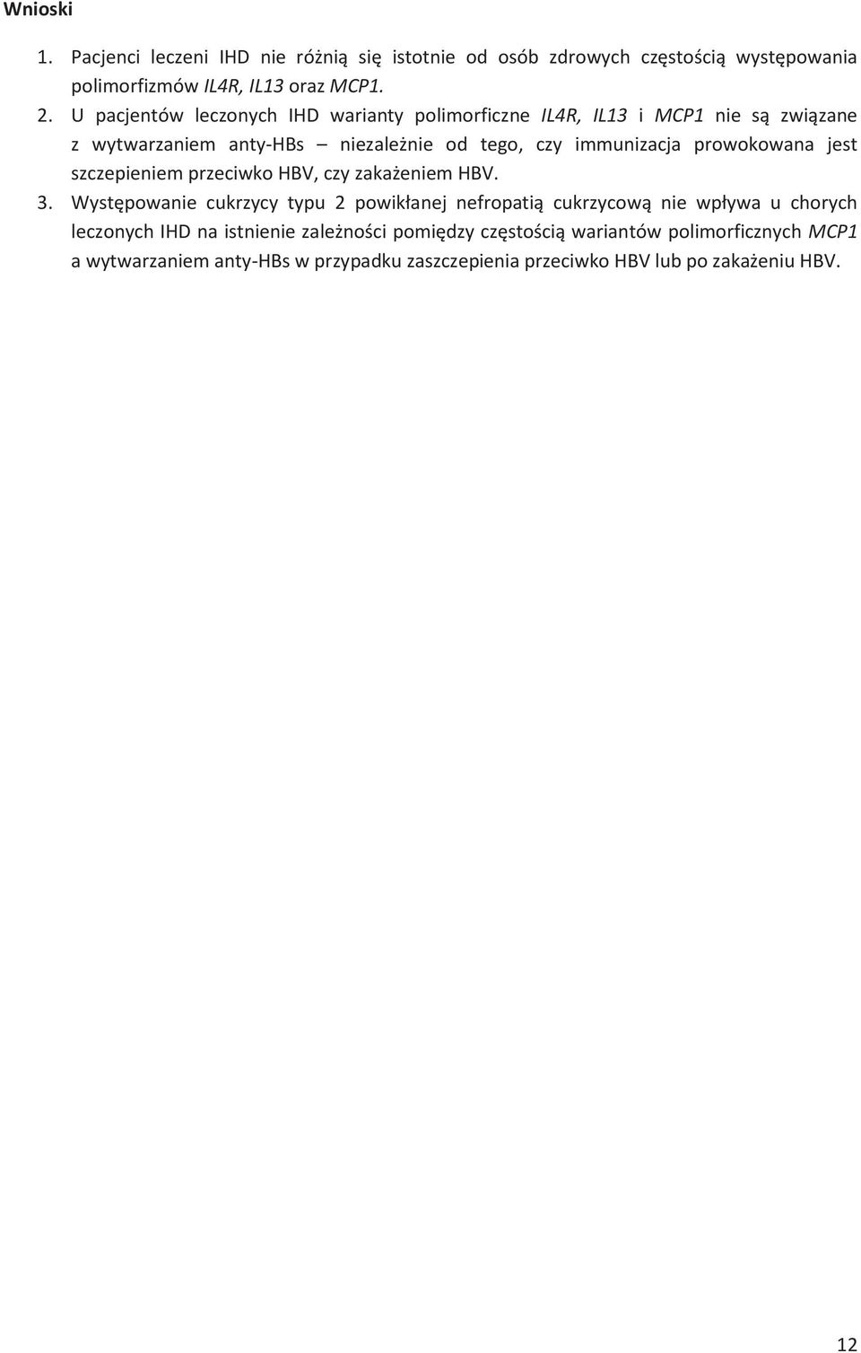 prowokowana jest szczepieniem przeciwko HBV, czy zakaeniem HBV. 3. Wyst powanie cukrzycy typu 2 powik!anej nefropati cukrzycow nie wp!