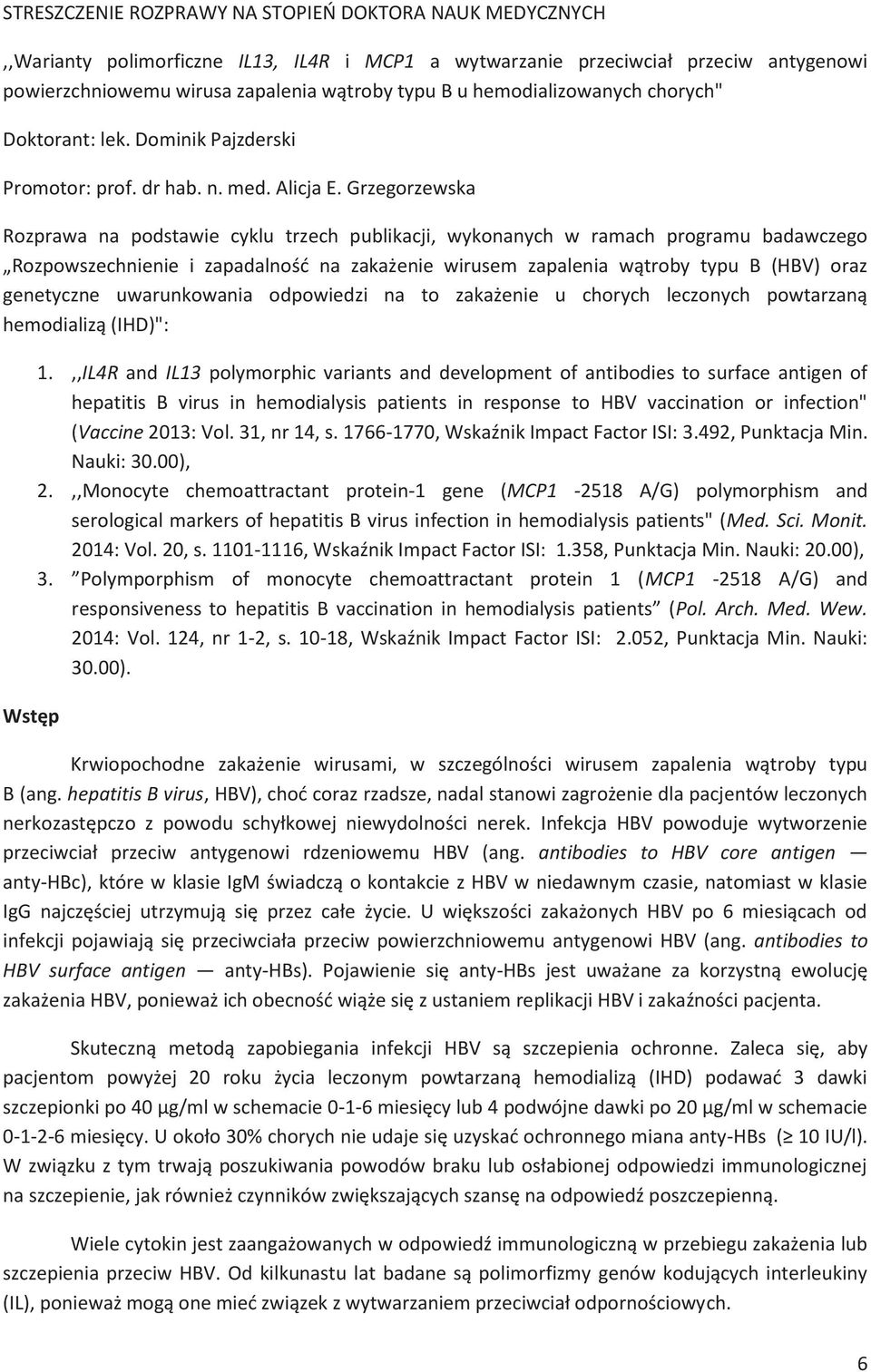 Grzegorzewska Rozprawa na podstawie cyklu trzech publikacji, wykonanych w ramach programu badawczego Rozpowszechnienie i zapadalno$% na zaka&enie wirusem zapalenia w"troby typu B (HBV) oraz