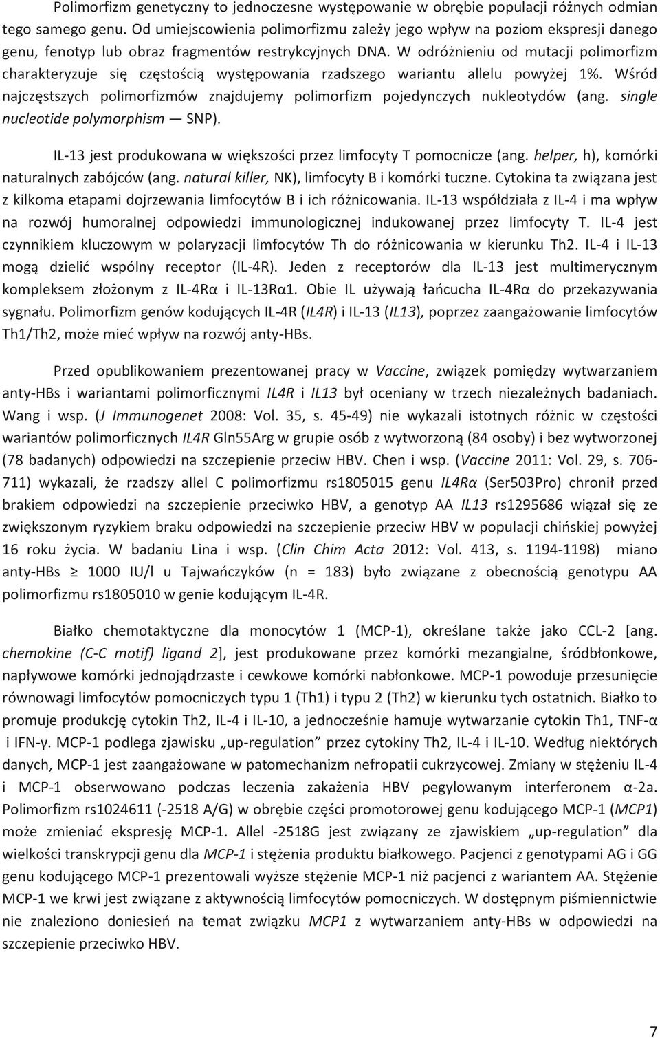 W"ród najczstszych polimorfizmów znajdujemy polimorfizm pojedynczych nukleotydów (ang. single nucleotide polymorphism SNP). IL-13 jest produkowana w wikszo"ci przez limfocyty T pomocnicze (ang.