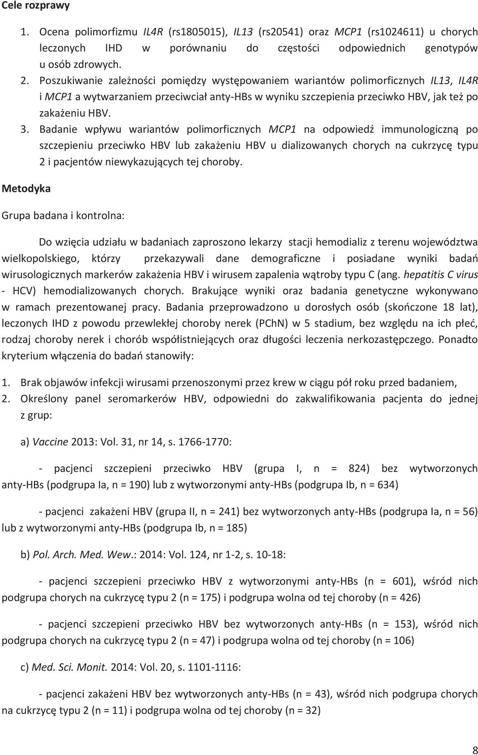 Badanie wp$ywu wariantów polimorficznych MCP1 na odpowied% immunologiczn& po szczepieniu przeciwko HBV lub zaka eniu HBV u dializowanych chorych na cukrzyc typu 2 i pacjentów niewykazuj&cych tej