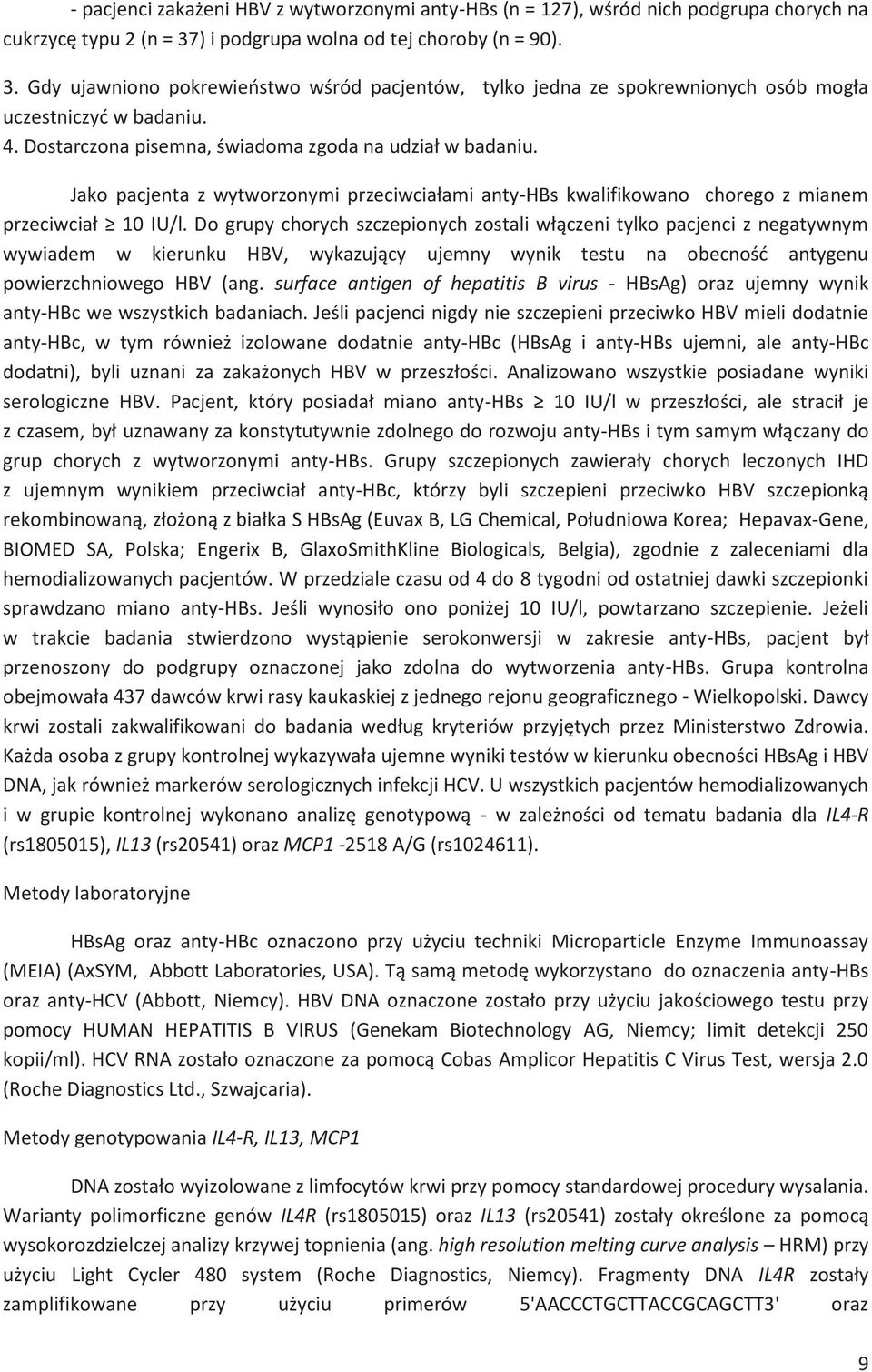 Jako pacjenta z wytworzonymi przeciwcia$ami anty-hbs kwalifikowano chorego z mianem przeciwcia$ & 10 IU/l.