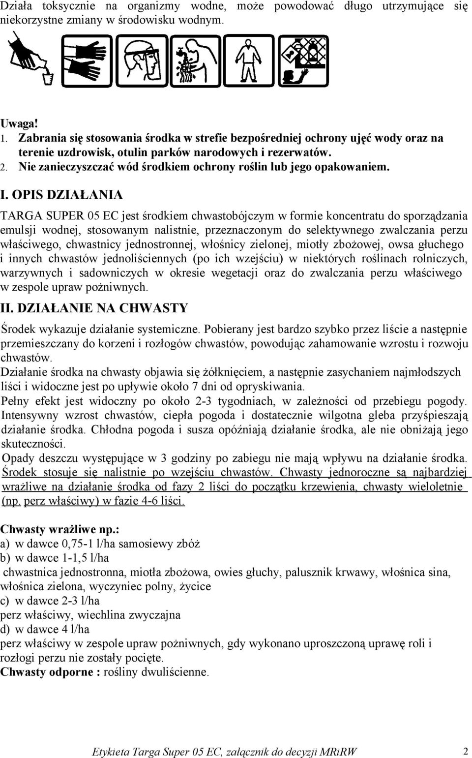 Nie zanieczyszczać wód środkiem ochrony roślin lub jego opakowaniem. I.