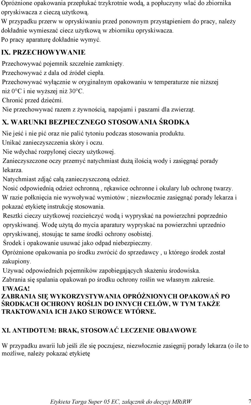 PRZECHOWYWANIE Przechowywać pojemnik szczelnie zamknięty. Przechowywać z dala od źródeł ciepła.