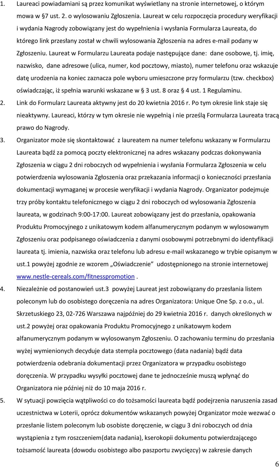 adres e-mail podany w Zgłoszeniu. Laureat w Formularzu Laureata podaje następujące dane: dane osobowe, tj.