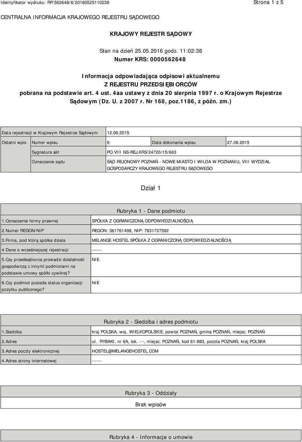 o Krajowym Rejestrze Sądowym (Dz. U. z 2007 r. Nr 168, poz.1186, z późn. zm.) Data rejestracji w Krajowym Rejestrze Sądowym 12.06.2015 Ostatni wpis Numer wpisu 6 Data dokonania wpisu 27.08.