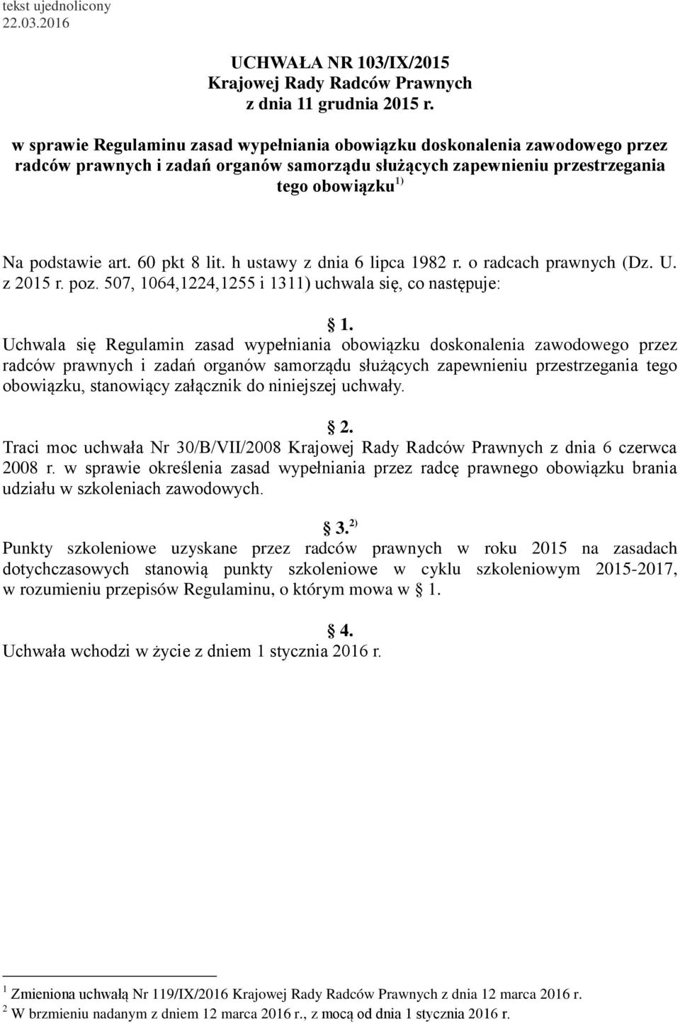 60 pkt 8 lit. h ustawy z dnia 6 lipca 1982 r. o radcach prawnych (Dz. U. z 2015 r. poz. 507, 1064,1224,1255 i 1311) uchwala się, co następuje: 1.