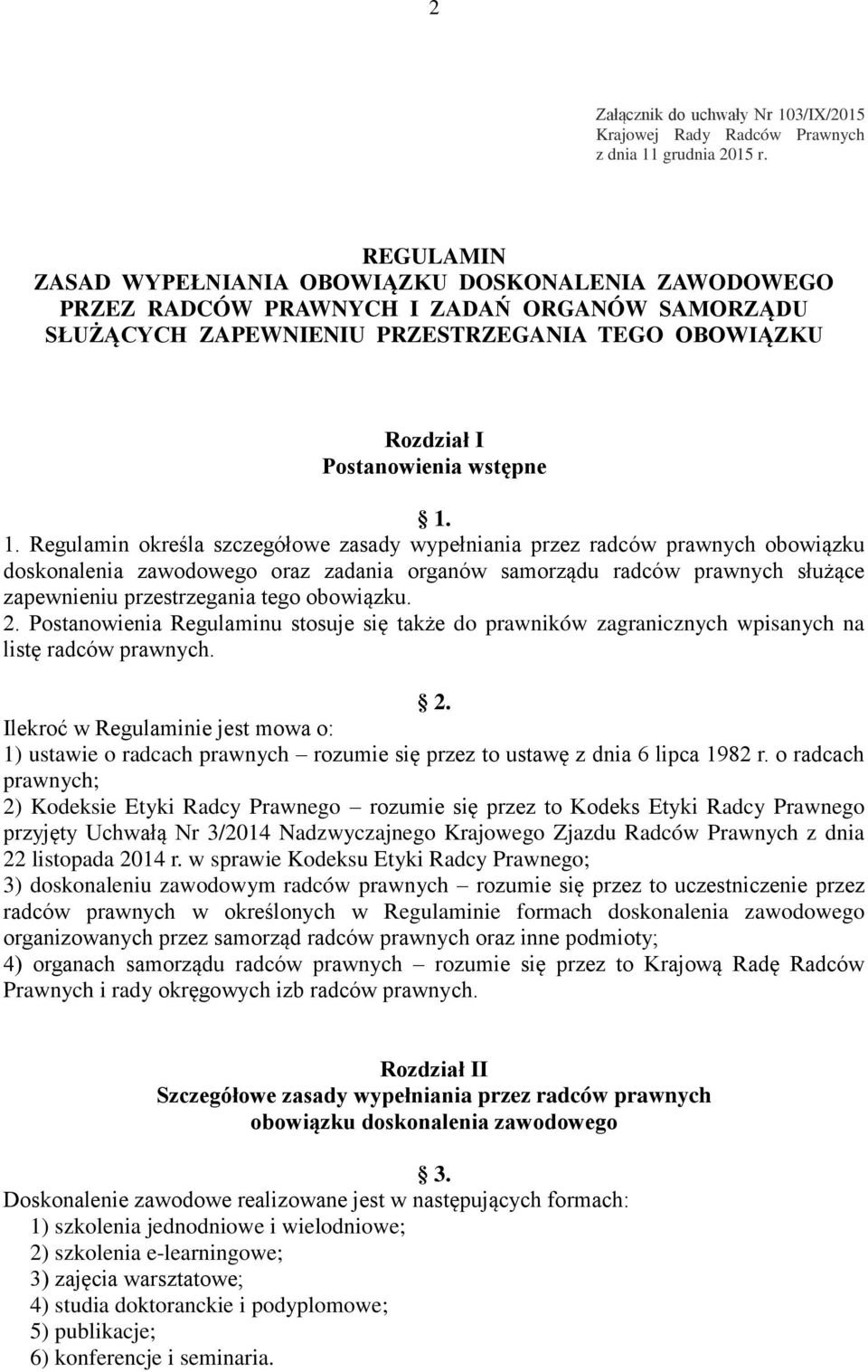 1. Regulamin określa szczegółowe zasady wypełniania przez radców prawnych obowiązku doskonalenia zawodowego oraz zadania organów samorządu radców prawnych służące zapewnieniu przestrzegania tego