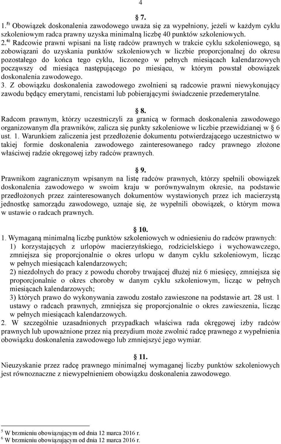 cyklu, liczonego w pełnych miesiącach kalendarzowych począwszy od miesiąca następującego po miesiącu, w którym powstał obowiązek doskonalenia zawodowego. 3.