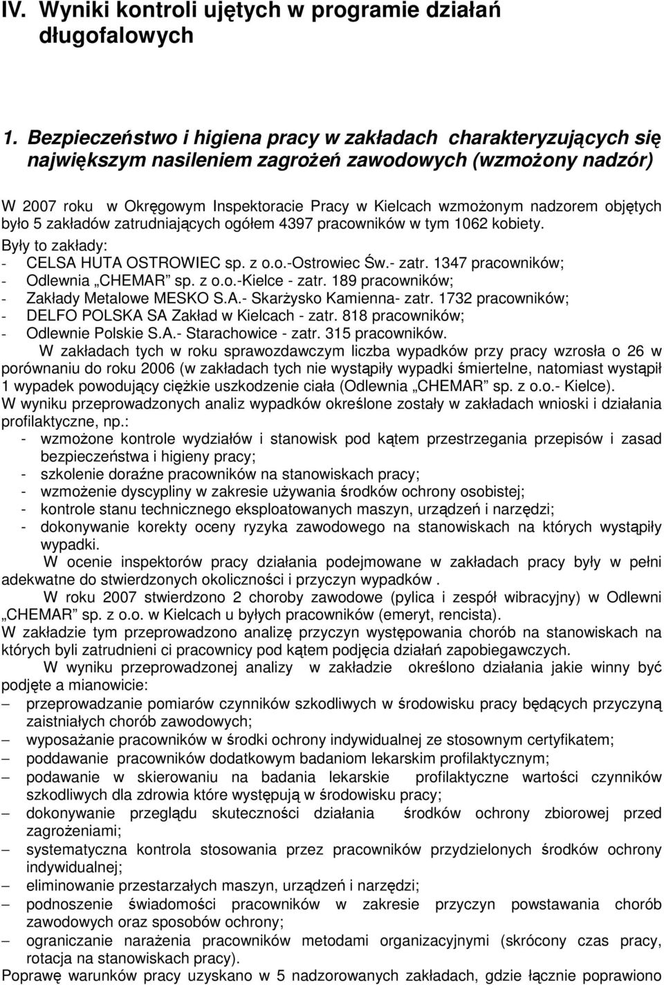 nadzorem objętych było 5 zakładów zatrudniających ogółem 4397 pracowników w tym 1062 kobiety. Były to zakłady: - CELSA HUTA OSTROWIEC sp. z o.o.-ostrowiec Św.- zatr.
