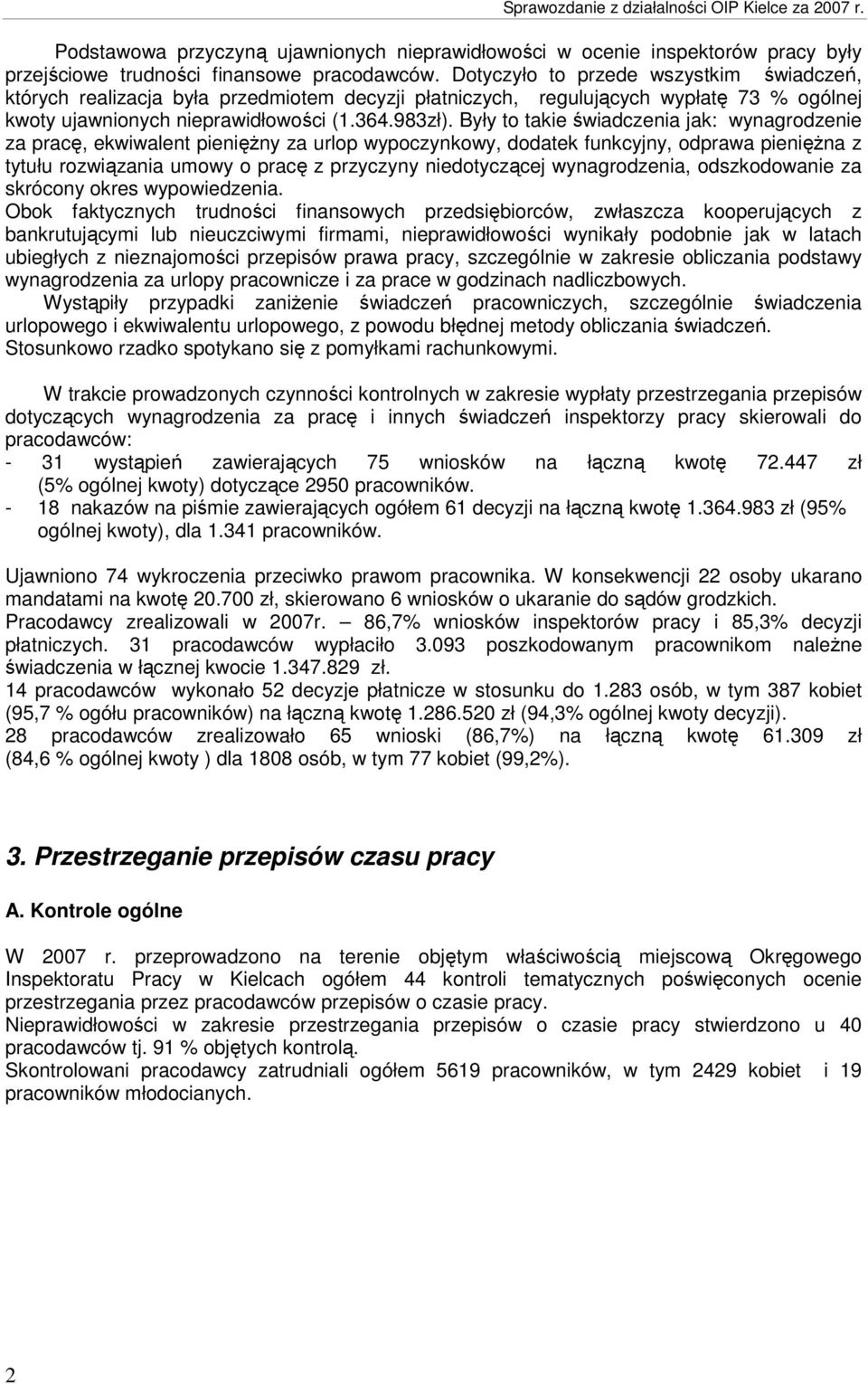 Były to takie świadczenia jak: wynagrodzenie za pracę, ekwiwalent pienięŝny za urlop wypoczynkowy, dodatek funkcyjny, odprawa pienięŝna z tytułu rozwiązania umowy o pracę z przyczyny niedotyczącej