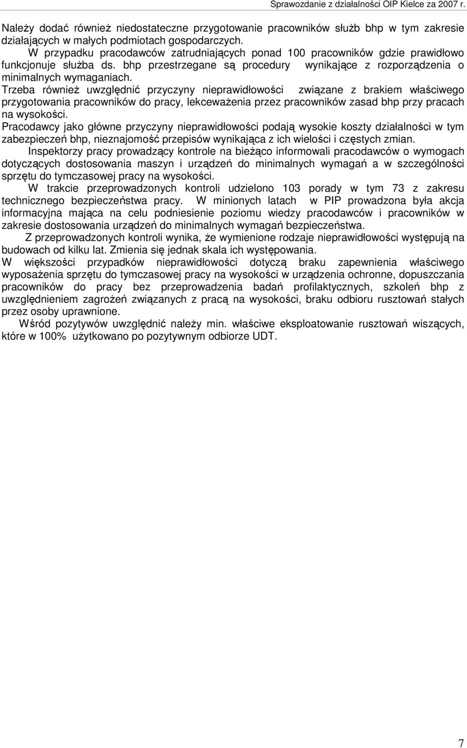 Trzeba równieŝ uwzględnić przyczyny nieprawidłowości związane z brakiem właściwego przygotowania pracowników do pracy, lekcewaŝenia przez pracowników zasad bhp przy pracach na wysokości.