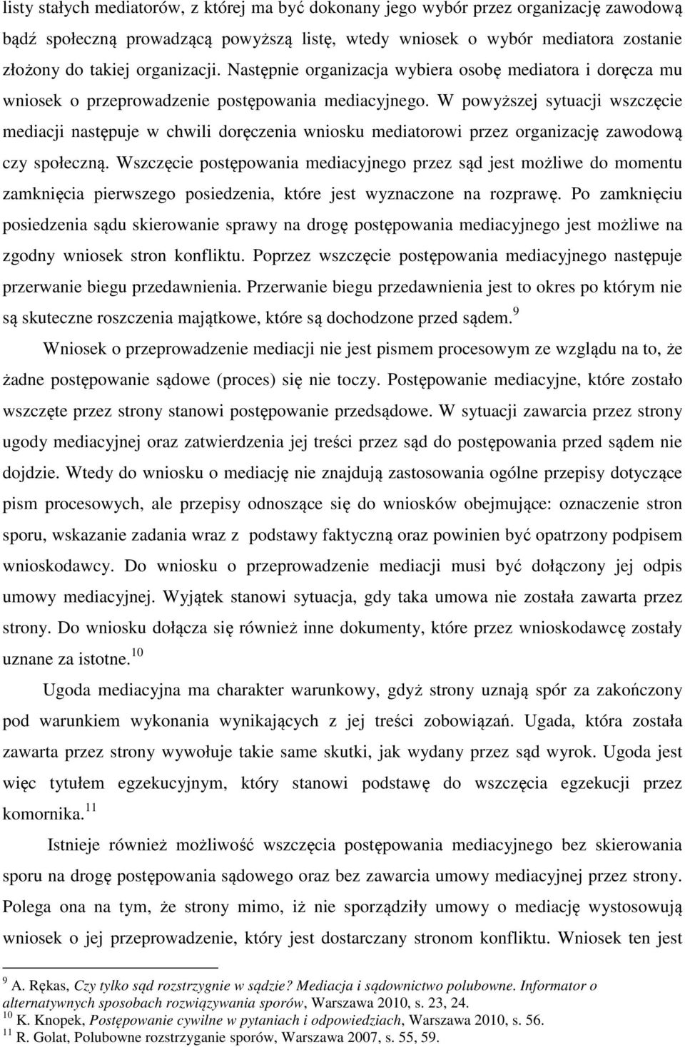 W powyższej sytuacji wszczęcie mediacji następuje w chwili doręczenia wniosku mediatorowi przez organizację zawodową czy społeczną.