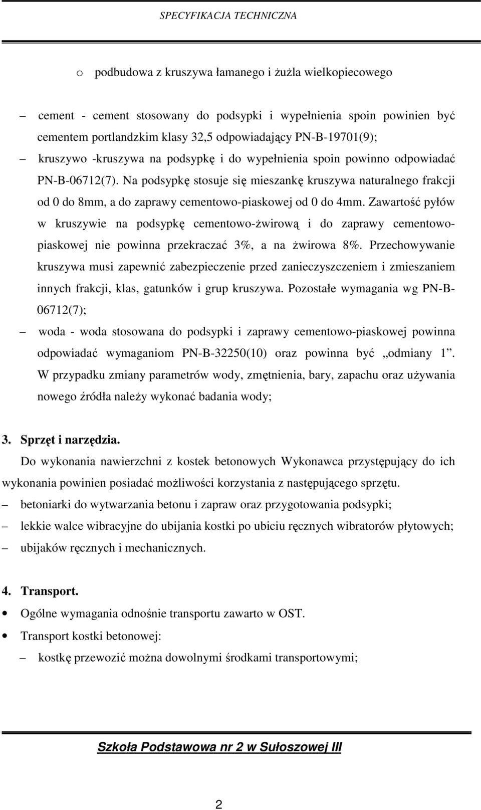 Zawartość pyłów w kruszywie na podsypkę cementowo-ŝwirową i do zaprawy cementowopiaskowej nie powinna przekraczać 3%, a na Ŝwirowa 8%.