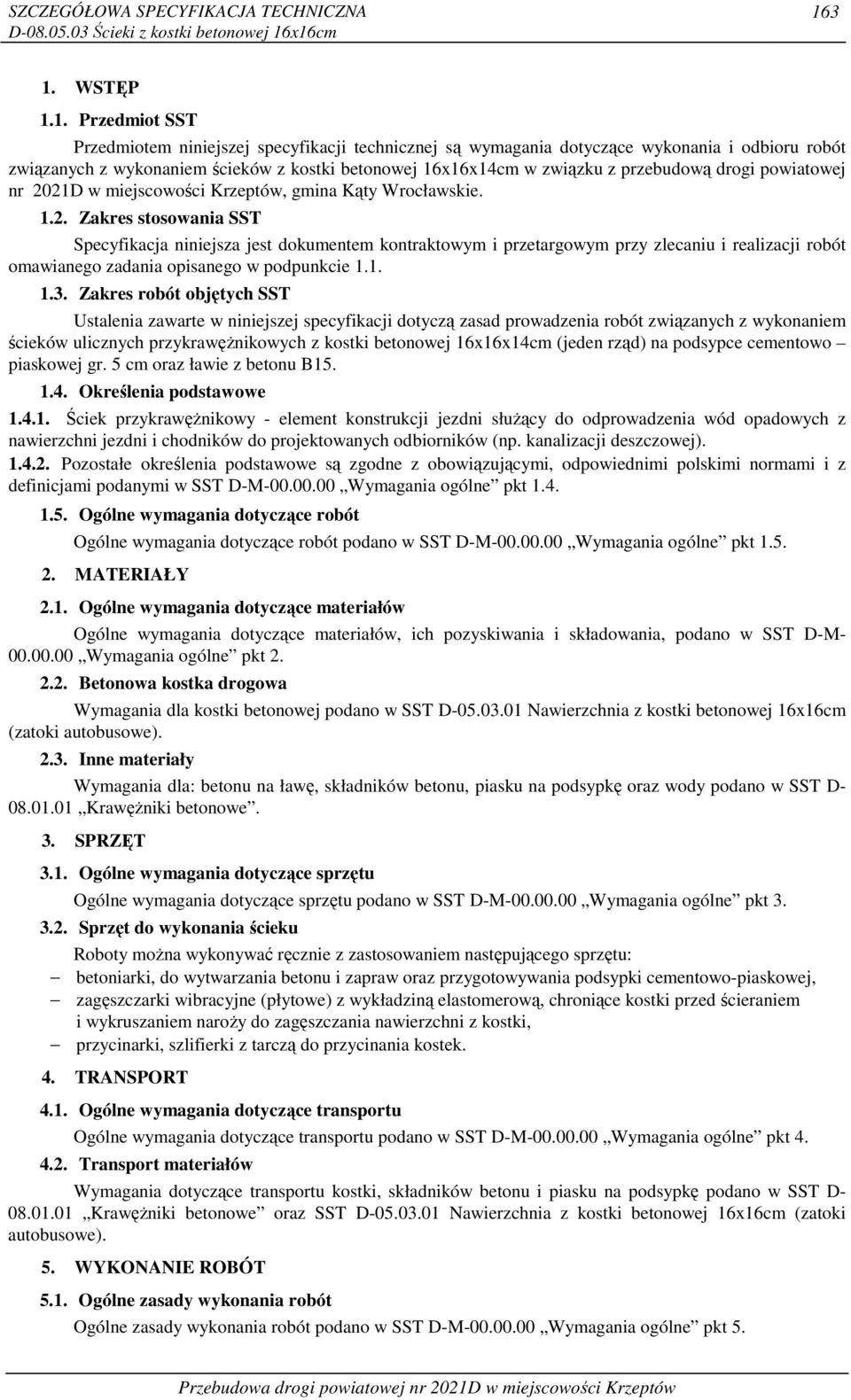 21D w miejscowości Krzeptów, gmina Kąty Wrocławskie. 1.2. Zakres stosowania SST Specyfikacja niniejsza jest dokumentem kontraktowym i przetargowym przy zlecaniu i realizacji robót omawianego zadania opisanego w podpunkcie 1.